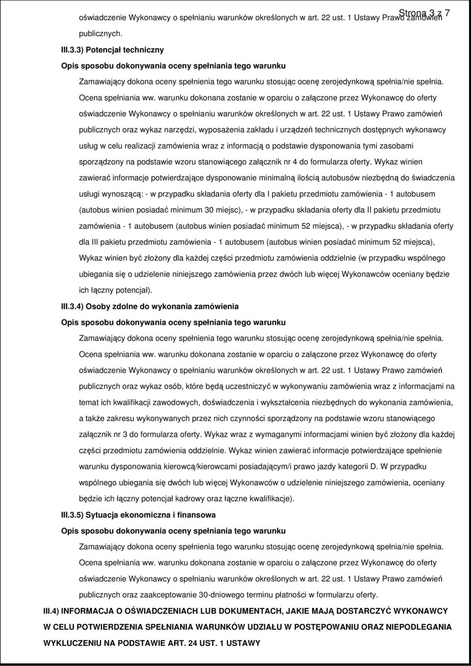 3) Potencjał techniczny publicznych oraz wykaz narzędzi, wyposaŝenia zakładu i urządzeń technicznych dostępnych wykonawcy usług w celu realizacji zamówienia wraz z informacją o podstawie dysponowania