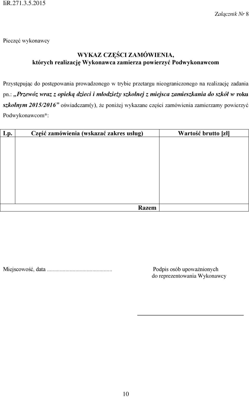 : Przewóz wraz z opieką dzieci i młodzieży szkolnej z miejsca zamieszkania do szkół w roku szkolnym 2015/2016 oświadczam(y),