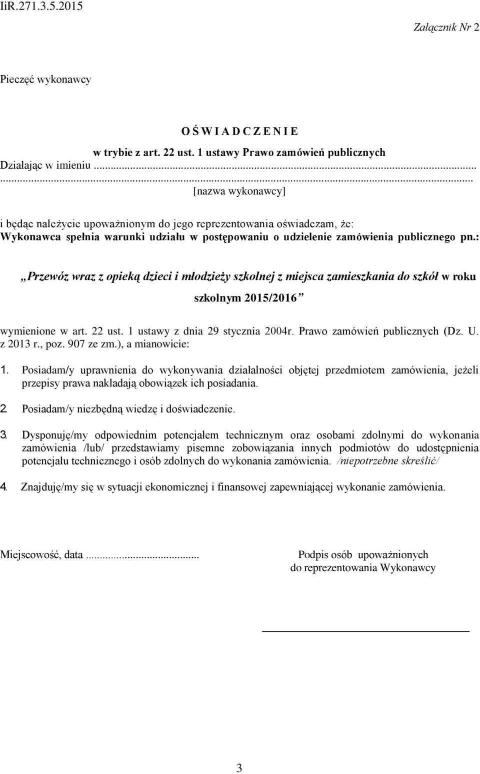 : Przewóz wraz z opieką dzieci i młodzieży szkolnej z miejsca zamieszkania do szkół w roku szkolnym 2015/2016 wymienione w art. 22 ust. 1 ustawy z dnia 29 stycznia 2004r.