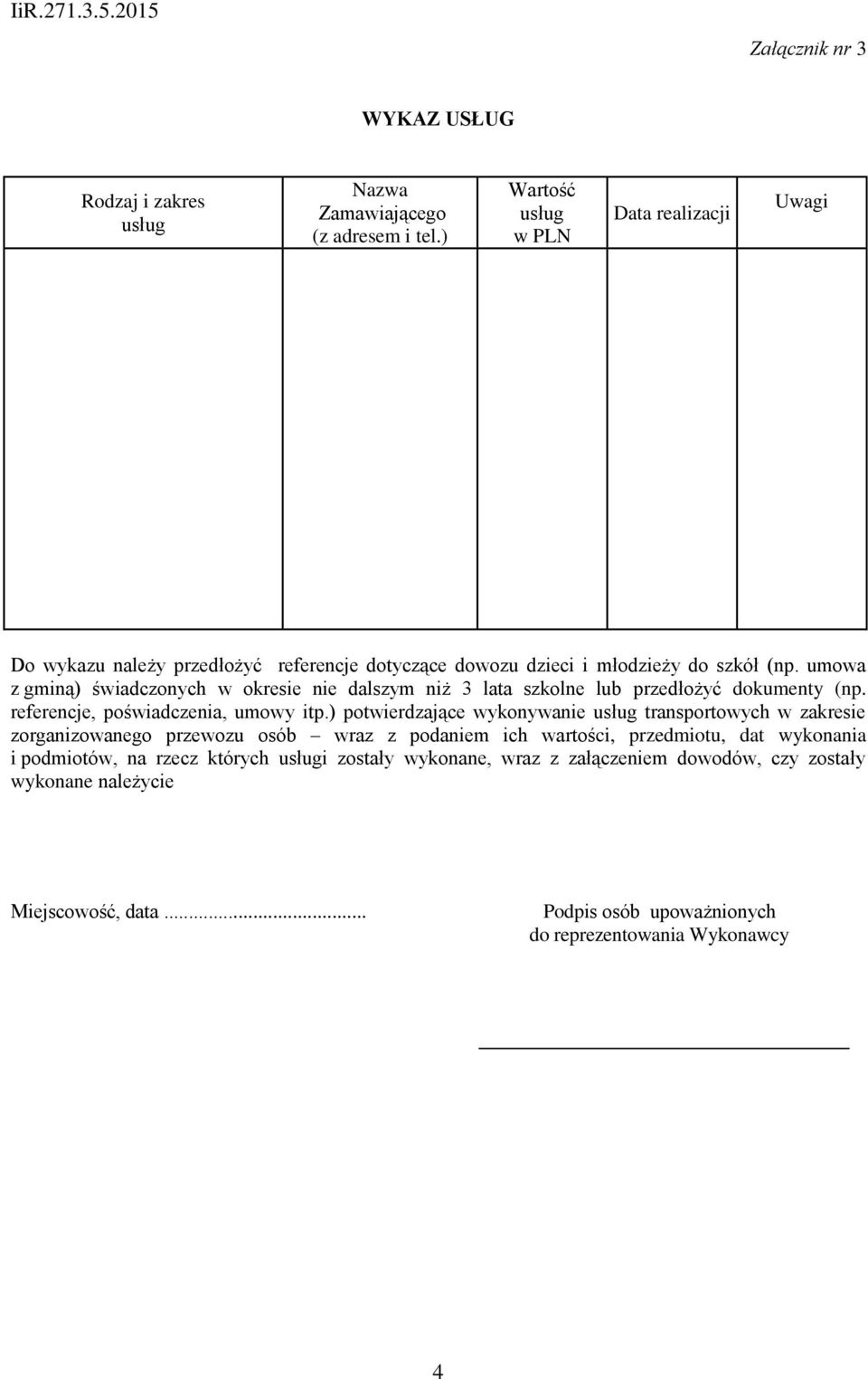 umowa z gminą) świadczonych w okresie nie dalszym niż 3 lata szkolne lub przedłożyć dokumenty (np. referencje, poświadczenia, umowy itp.