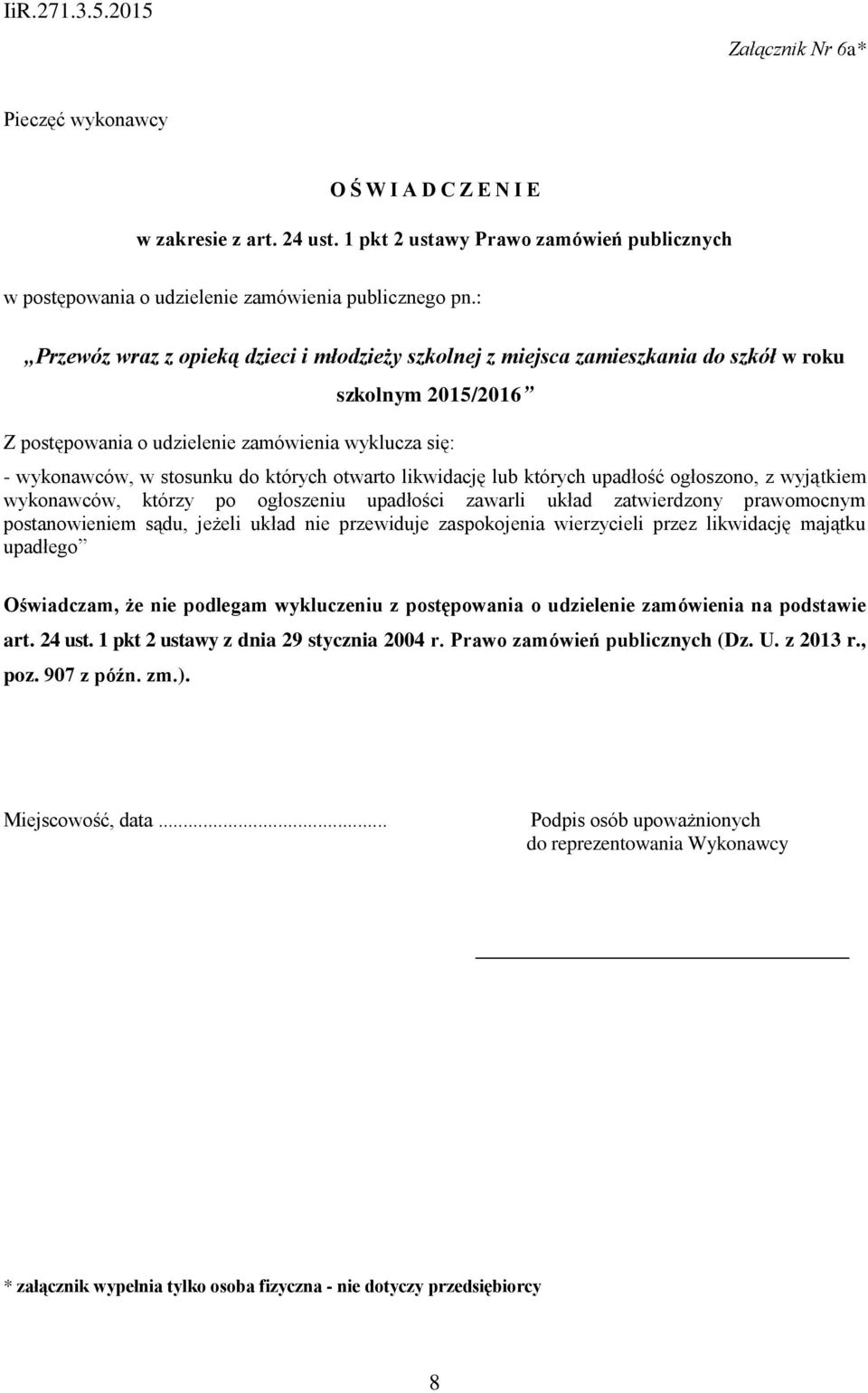 otwarto likwidację lub których upadłość ogłoszono, z wyjątkiem wykonawców, którzy po ogłoszeniu upadłości zawarli układ zatwierdzony prawomocnym postanowieniem sądu, jeżeli układ nie przewiduje