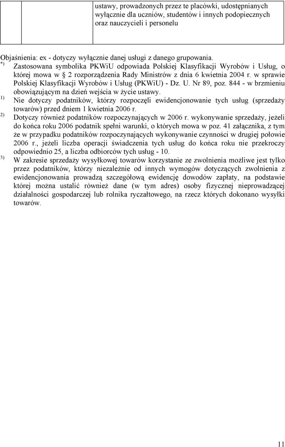 w sprawie Polskiej Klasyfikacji Wyrobów i Usług (PKWiU) - Dz. U. Nr 89, poz. 844 - w brzmieniu obowiązującym na dzień wejścia w życie ustawy.