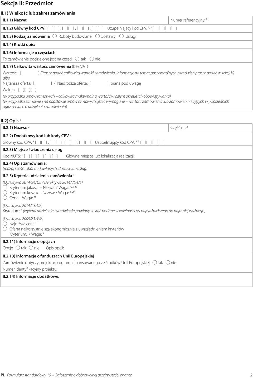Informacje na temat poszczególnych zamówień proszę podać w sekcji V) albo Najtańsza oferta: [ ] / Najdroższa oferta: [ ] brana pod uwagę Waluta: [ ][ ][ ] (w przypadku umów ramowych całkowita