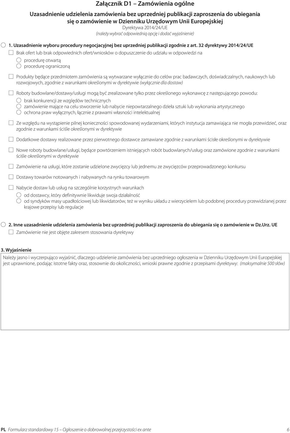 32 dyrektywy 2014/24/UE Brak ofert lub brak odpowiednich ofert/wniosków o dopuszczenie do udziału w odpowiedzi na procedurę otwartą procedurę ograniczoną Produkty będące przedmiotem zamówienia są