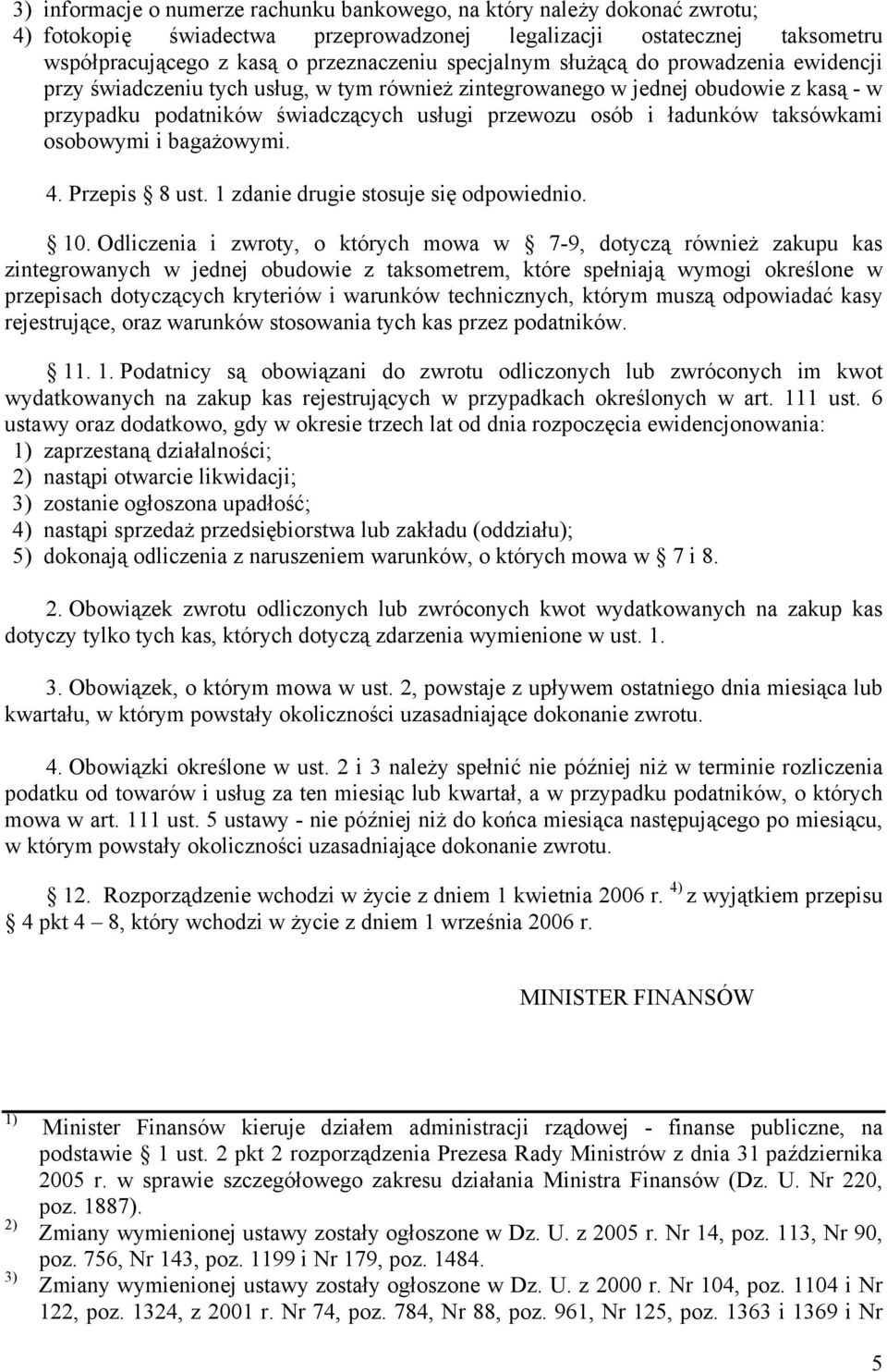 taksówkami osobowymi i bagażowymi. 4. Przepis 8 ust. 1 zdanie drugie stosuje się odpowiednio. 10.