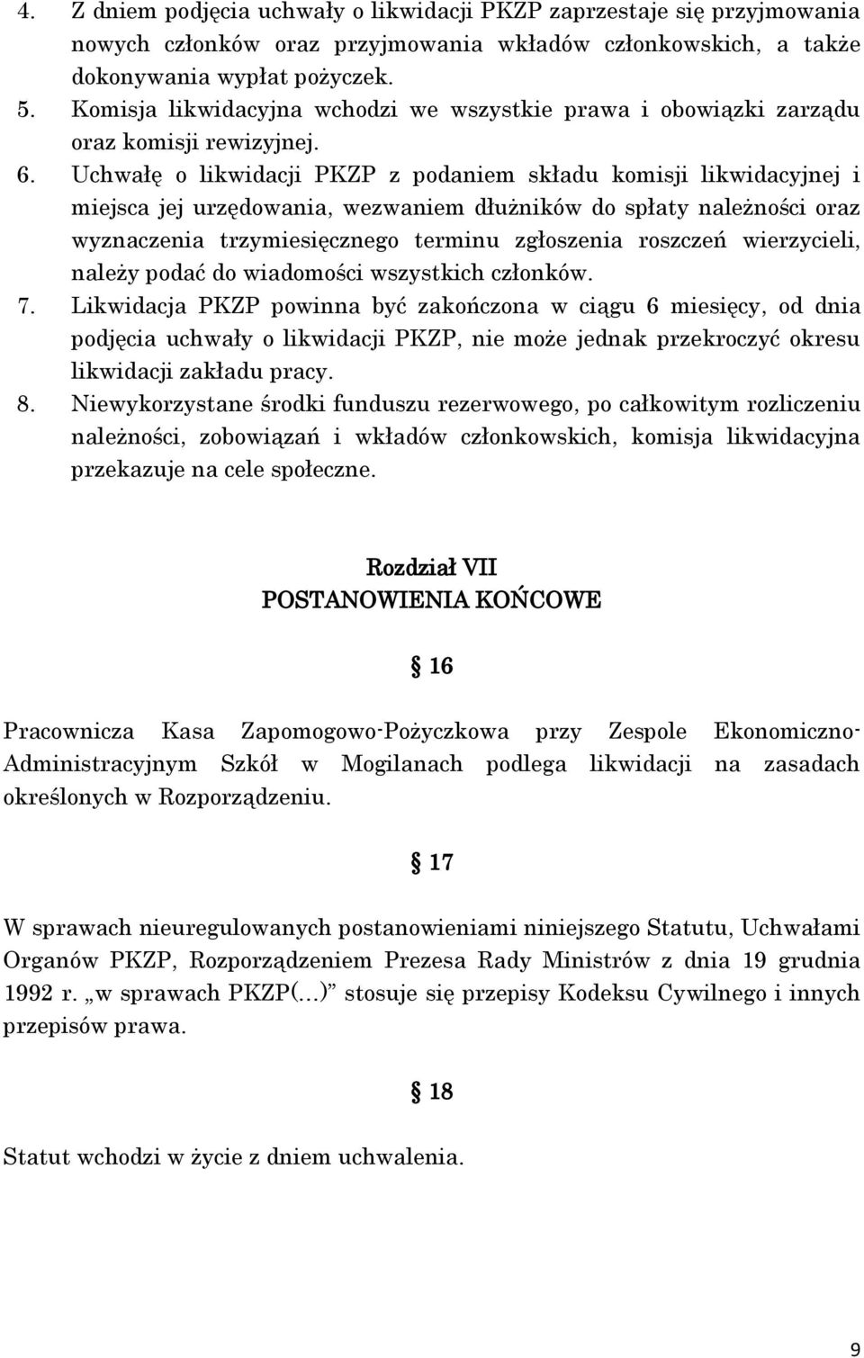 Uchwałę o likwidacji PKZP z podaniem składu komisji likwidacyjnej i miejsca jej urzędowania, wezwaniem dłużników do spłaty należności oraz wyznaczenia trzymiesięcznego terminu zgłoszenia roszczeń