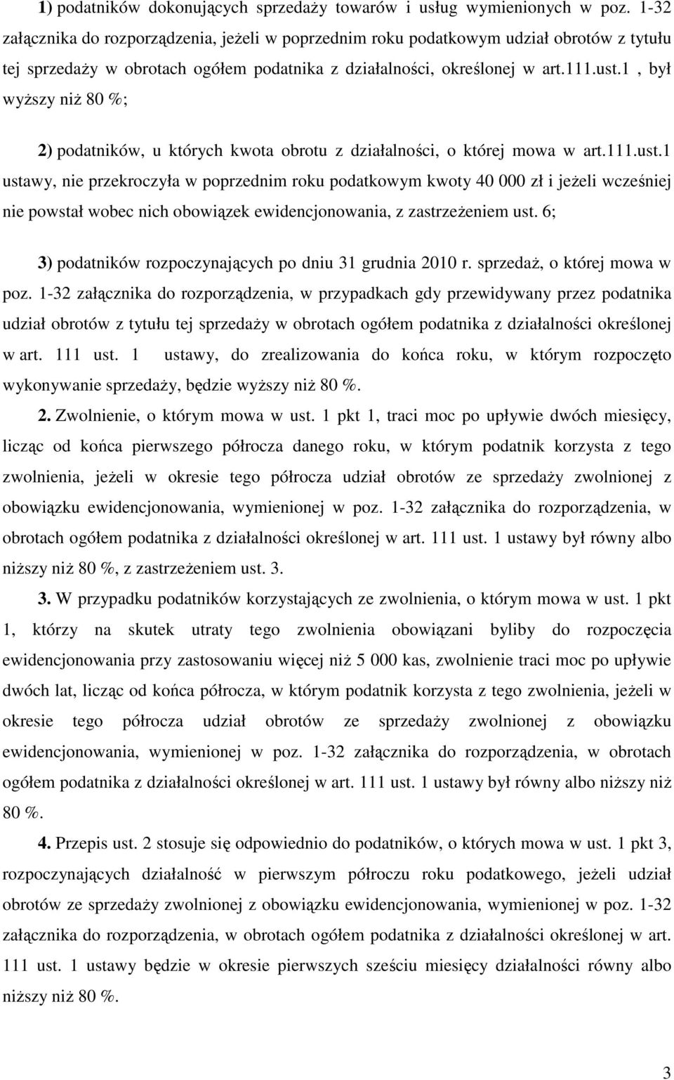 1, był wyższy niż 80 %; 2) podatników, u których kwota obrotu z działalności, o której mowa w art.111.ust.