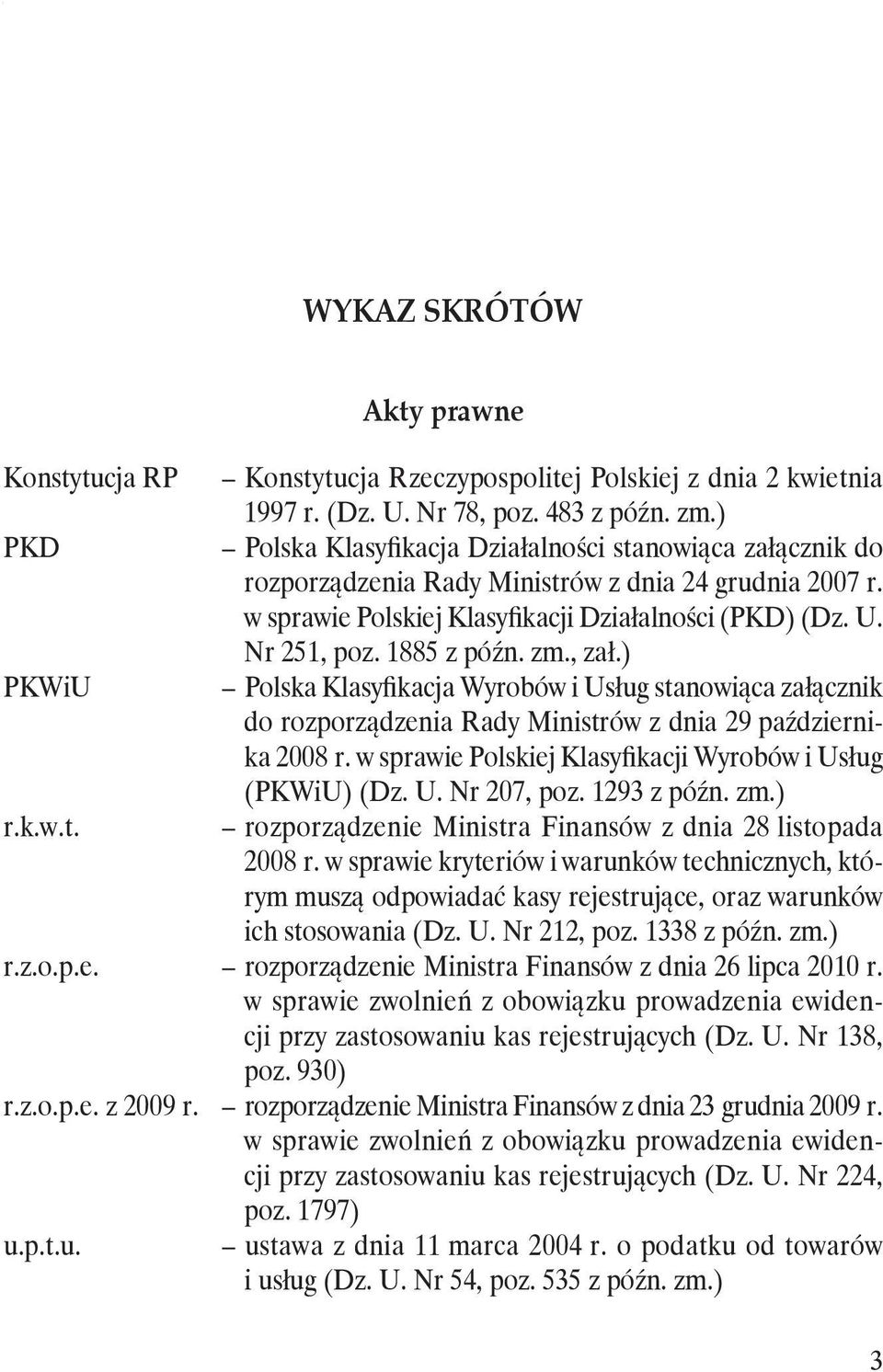 1885 z późn. zm., zał.) PKWiU Polska Klasyfikacja Wyrobów i Usług stanowiąca załącznik do rozporządzenia Rady Ministrów z dnia 29 października 2008 r.