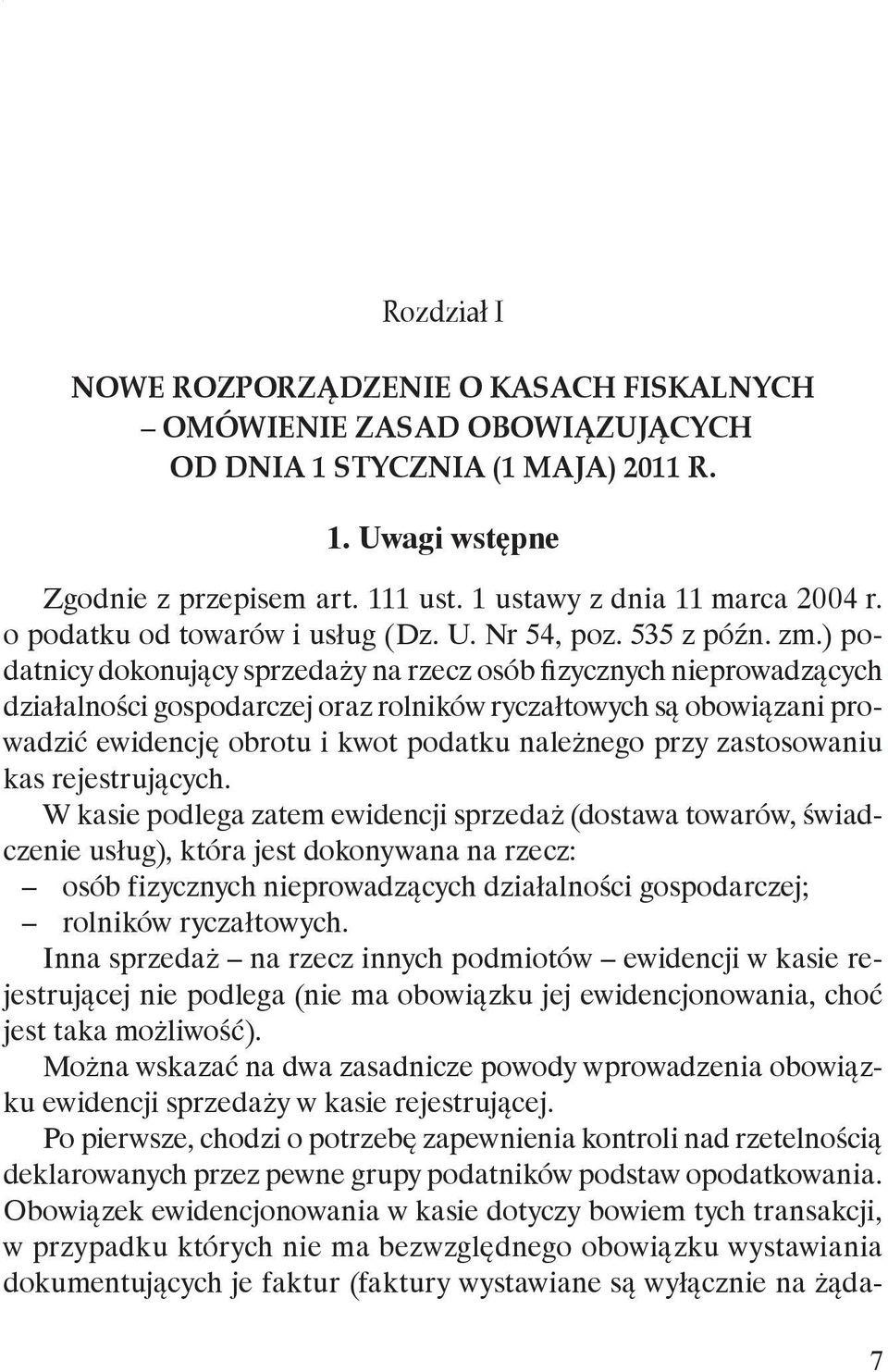 ) podatnicy dokonujący sprzedaży na rzecz osób fizycznych nieprowadzących działalności gospodarczej oraz rolników ryczałtowych są obowiązani prowadzić ewidencję obrotu i kwot podatku należnego przy