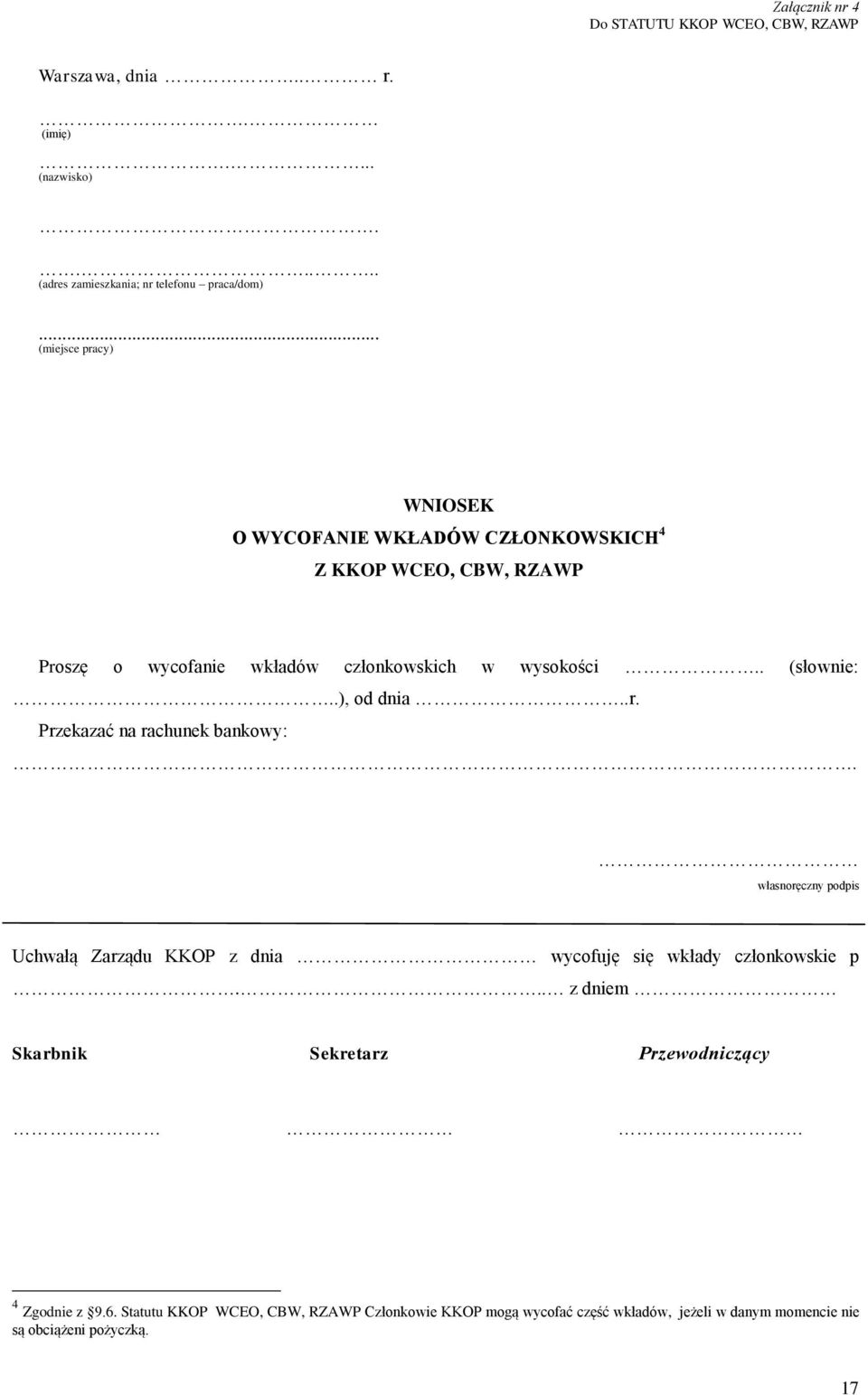 .), od dnia..r. Przekazać na rachunek bankowy:. własnoręczny podpis Uchwałą Zarządu KKOP z dnia wycofuję się wkłady członkowskie p.