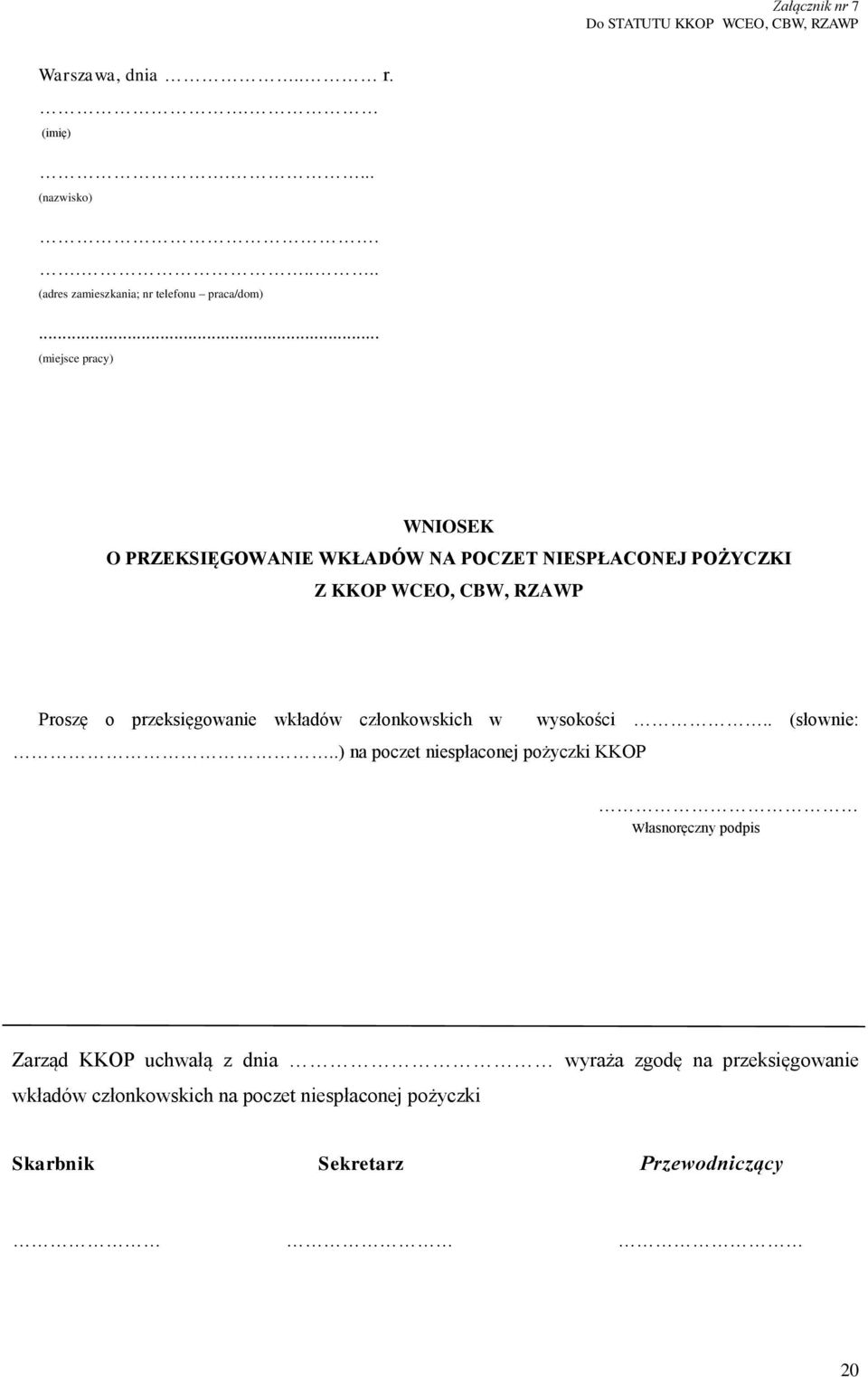 .. (miejsce pracy) WNIOSEK O PRZEKSIĘGOWANIE WKŁADÓW NA POCZET NIESPŁACONEJ POŻYCZKI Z KKOP WCEO, CBW, RZAWP Proszę o