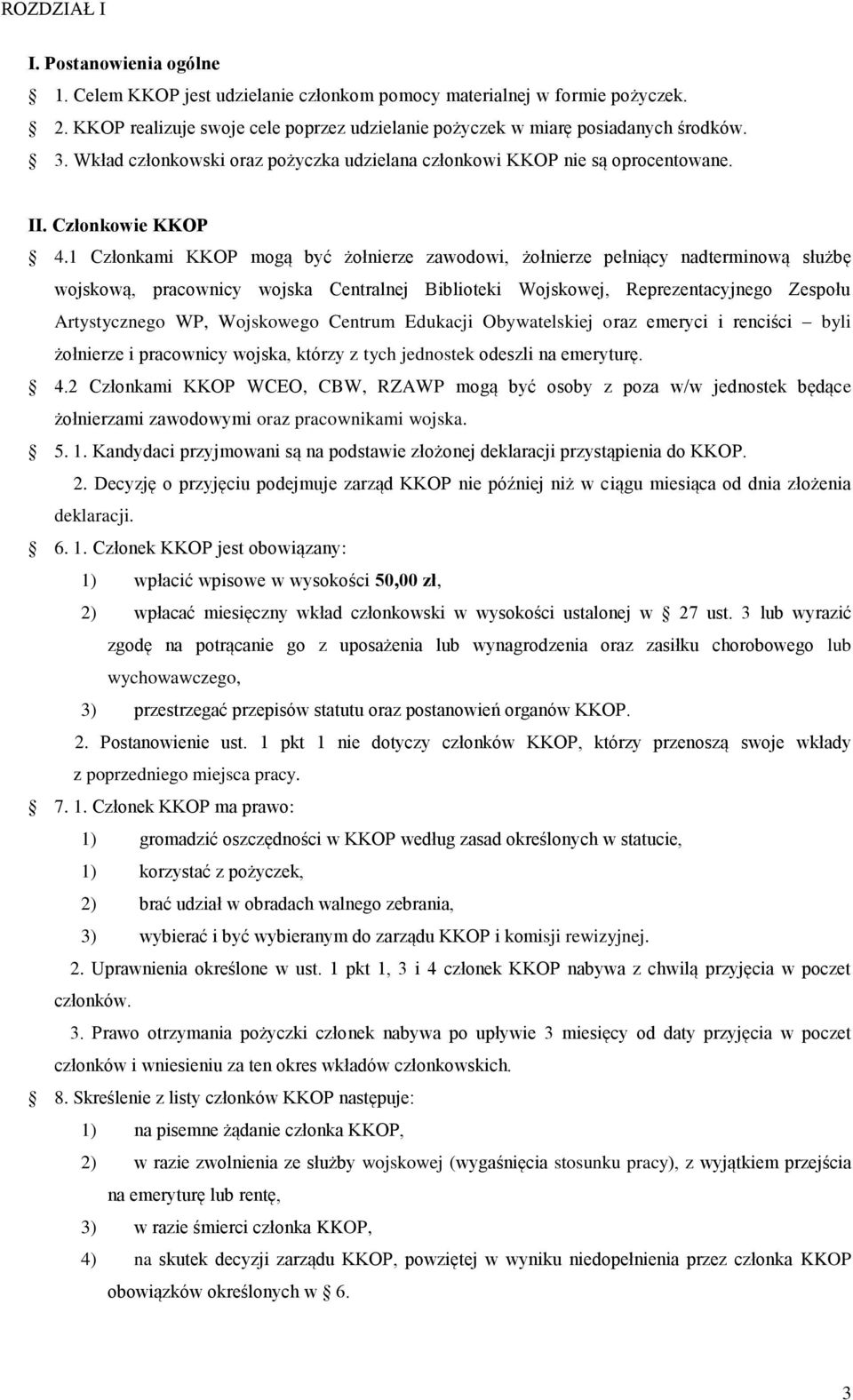 1 Członkami KKOP mogą być żołnierze zawodowi, żołnierze pełniący nadterminową służbę wojskową, pracownicy wojska Centralnej Biblioteki Wojskowej, Reprezentacyjnego Zespołu Artystycznego WP,