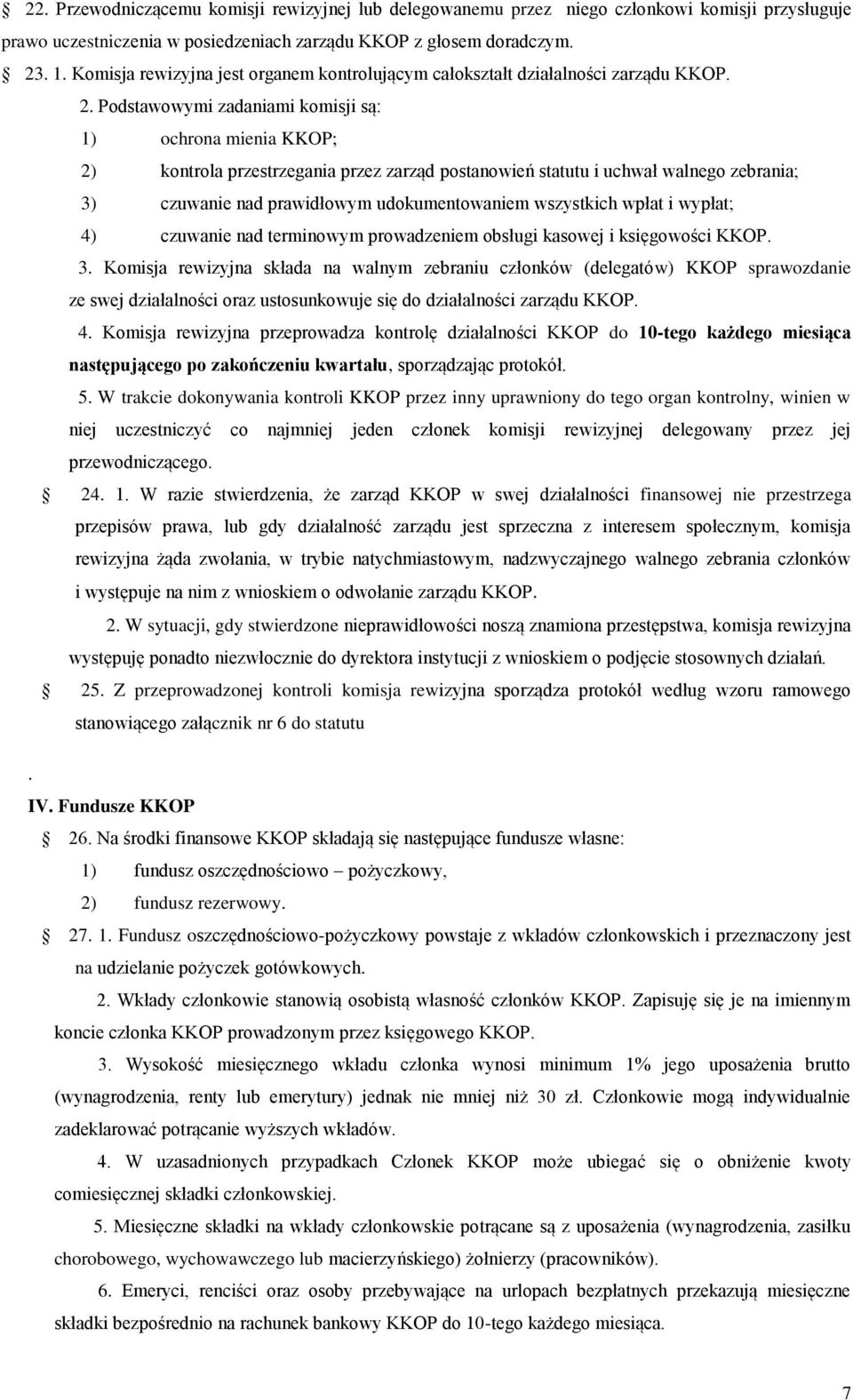 Podstawowymi zadaniami komisji są: 1) ochrona mienia KKOP; 2) kontrola przestrzegania przez zarząd postanowień statutu i uchwał walnego zebrania; 3) czuwanie nad prawidłowym udokumentowaniem