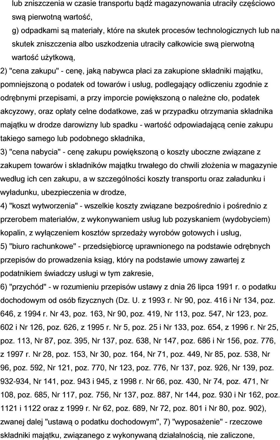 odliczeniu zgodnie z odrębnymi przepisami, a przy imporcie powiększoną o należne cło, podatek akcyzowy, oraz opłaty celne dodatkowe, zaś w przypadku otrzymania składnika majątku w drodze darowizny