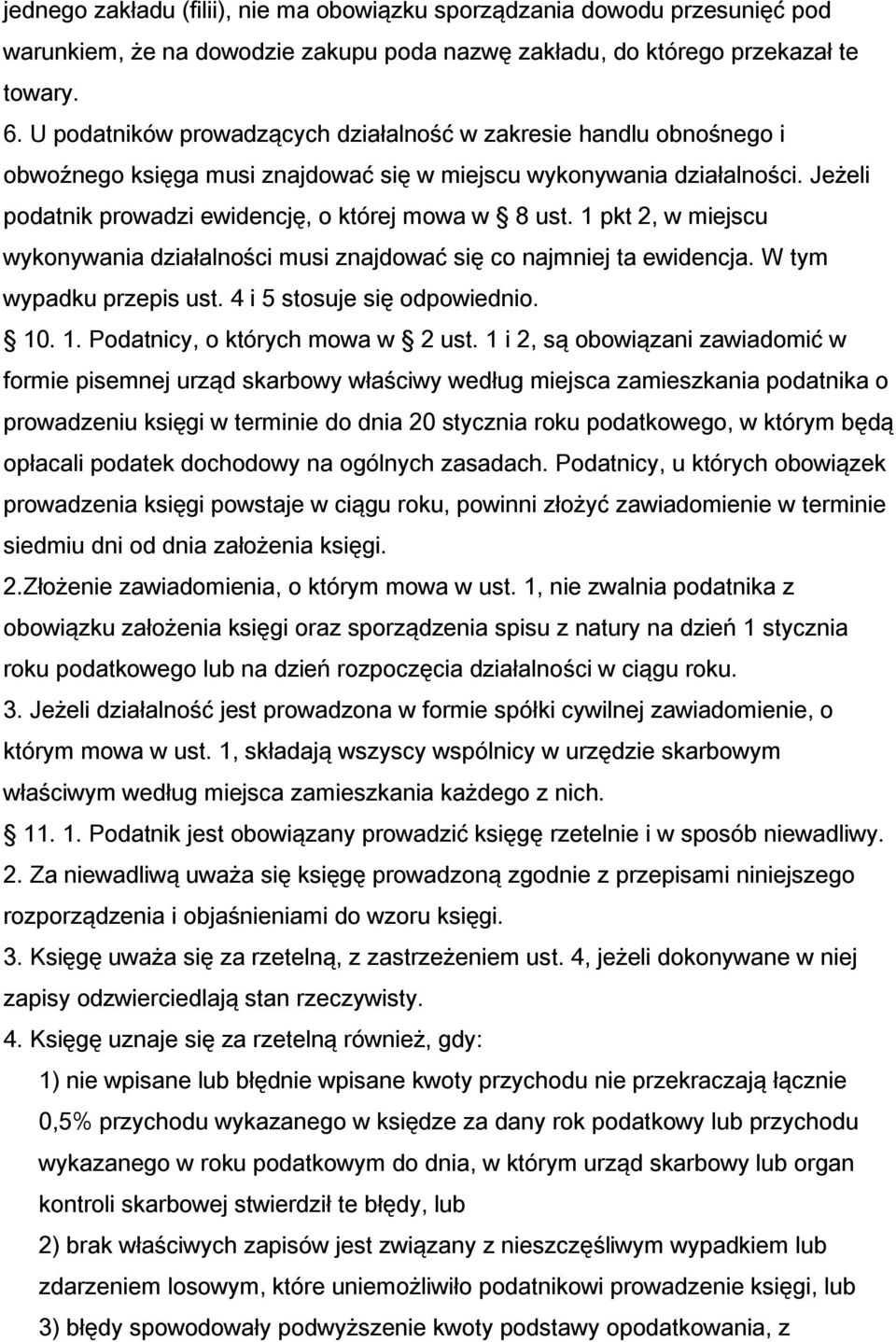 1 pkt 2, w miejscu wykonywania działalności musi znajdować się co najmniej ta ewidencja. W tym wypadku przepis ust. 4 i 5 stosuje się odpowiednio. 10. 1. Podatnicy, o których mowa w 2 ust.