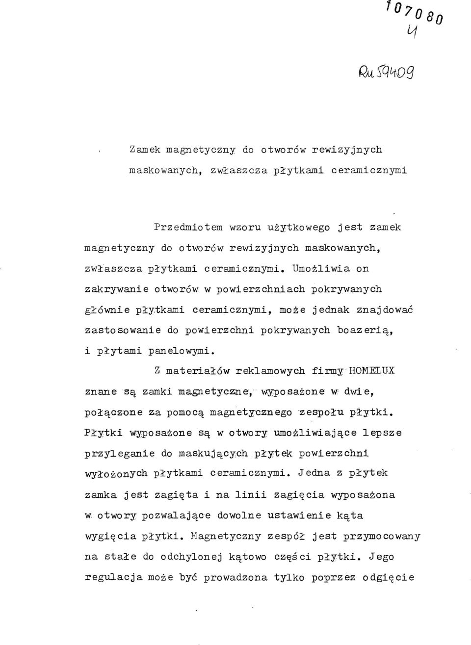 Z materiałów reklamowych firmy HOMELUX znane są zamki magnetyczne, wyposażone w- dwie, połączone za pomocą magnetycznego zespołu płytki.