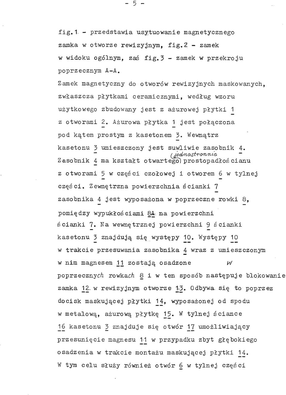 Ażurowa płytka 1 jest połączona pod kątem prostym z kasetonem 3. Wewnątrz kasetonu 3 umieszczony jest suwliwie zasobnik 4. Zasobnik 4 ma kształt otwartego!