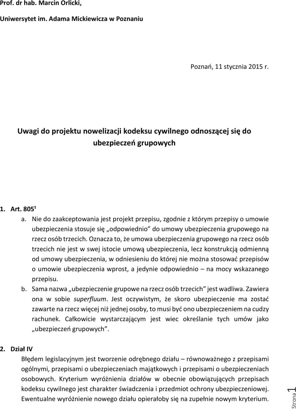 Oznacza to, że umowa ubezpieczenia grupowego na rzecz osób trzecich nie jest w swej istocie umową ubezpieczenia, lecz konstrukcją odmienną od umowy ubezpieczenia, w odniesieniu do której nie można