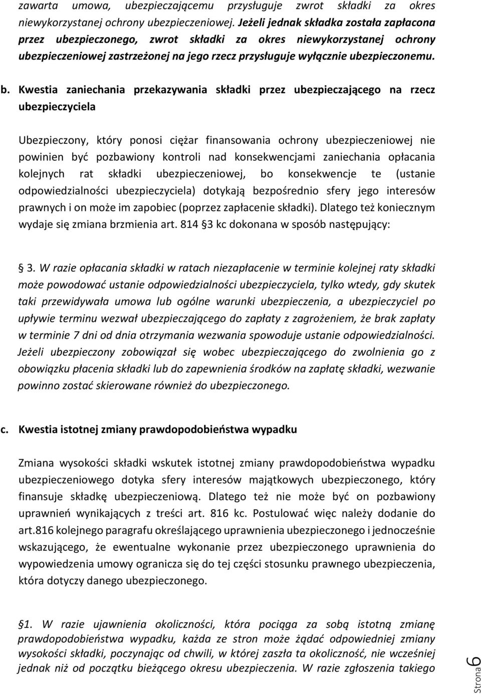 Kwestia zaniechania przekazywania składki przez ubezpieczającego na rzecz ubezpieczyciela Ubezpieczony, który ponosi ciężar finansowania ochrony ubezpieczeniowej nie powinien być pozbawiony kontroli