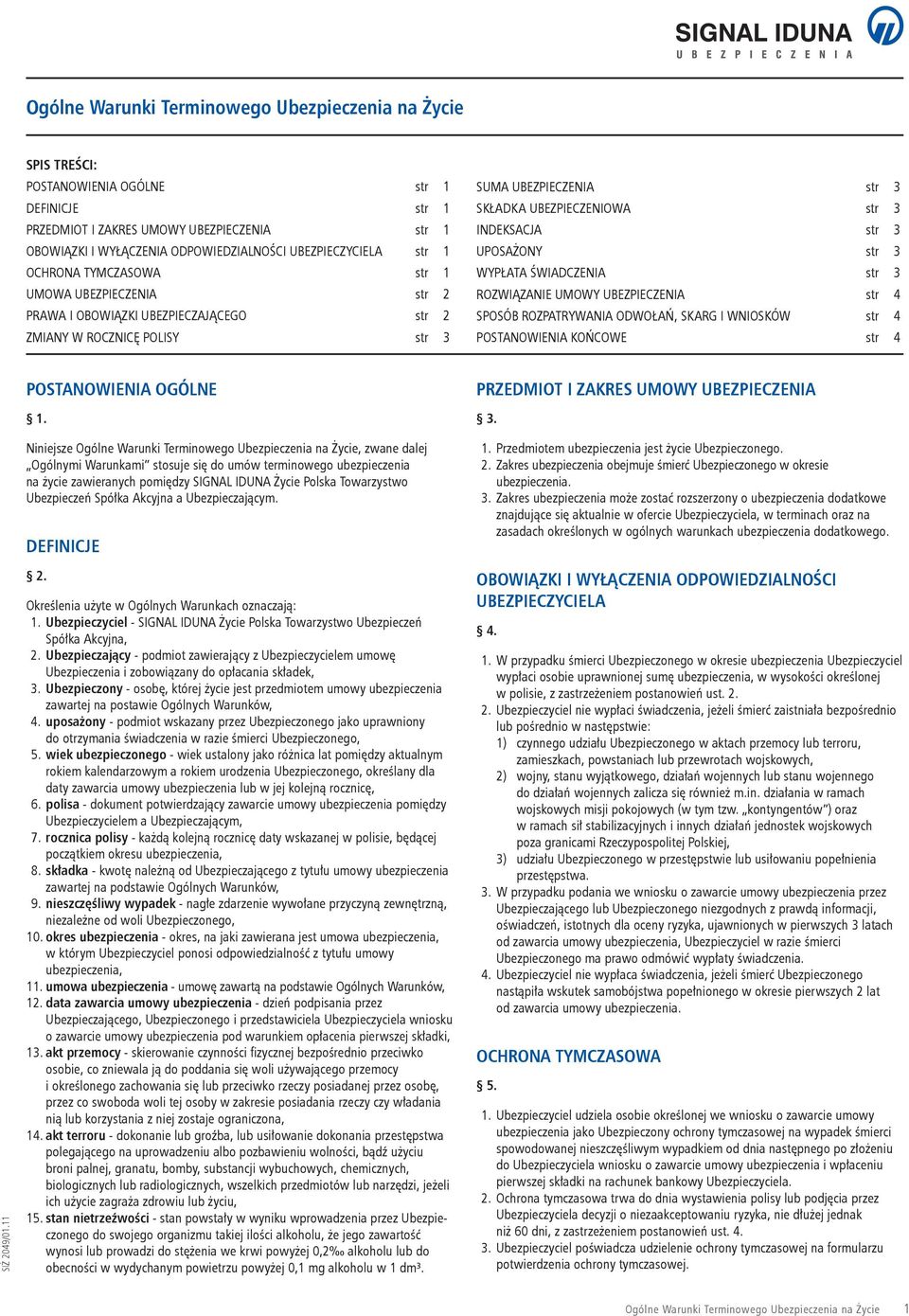 INDEKSACJA str 3 UPOSAŻONY str 3 WYPŁATA ŚWIADCZENIA str 3 ROZWIĄZANIE UMOWY UBEZPIECZENIA str 4 SPOSÓB ROZPATRYWANIA ODWOŁAŃ, SKARG I WNIOSKÓW str 4 POSTANOWIENIA KOŃCOWE str 4 POSTANOWIENIA OGÓLNE