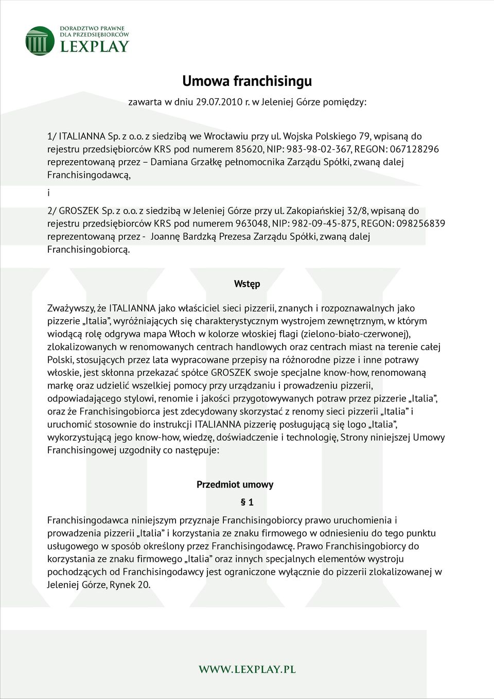 Franchisingodawcą, i 2/ GROSZEK Sp. z o.o. z siedzibą w Jeleniej Górze przy ul.