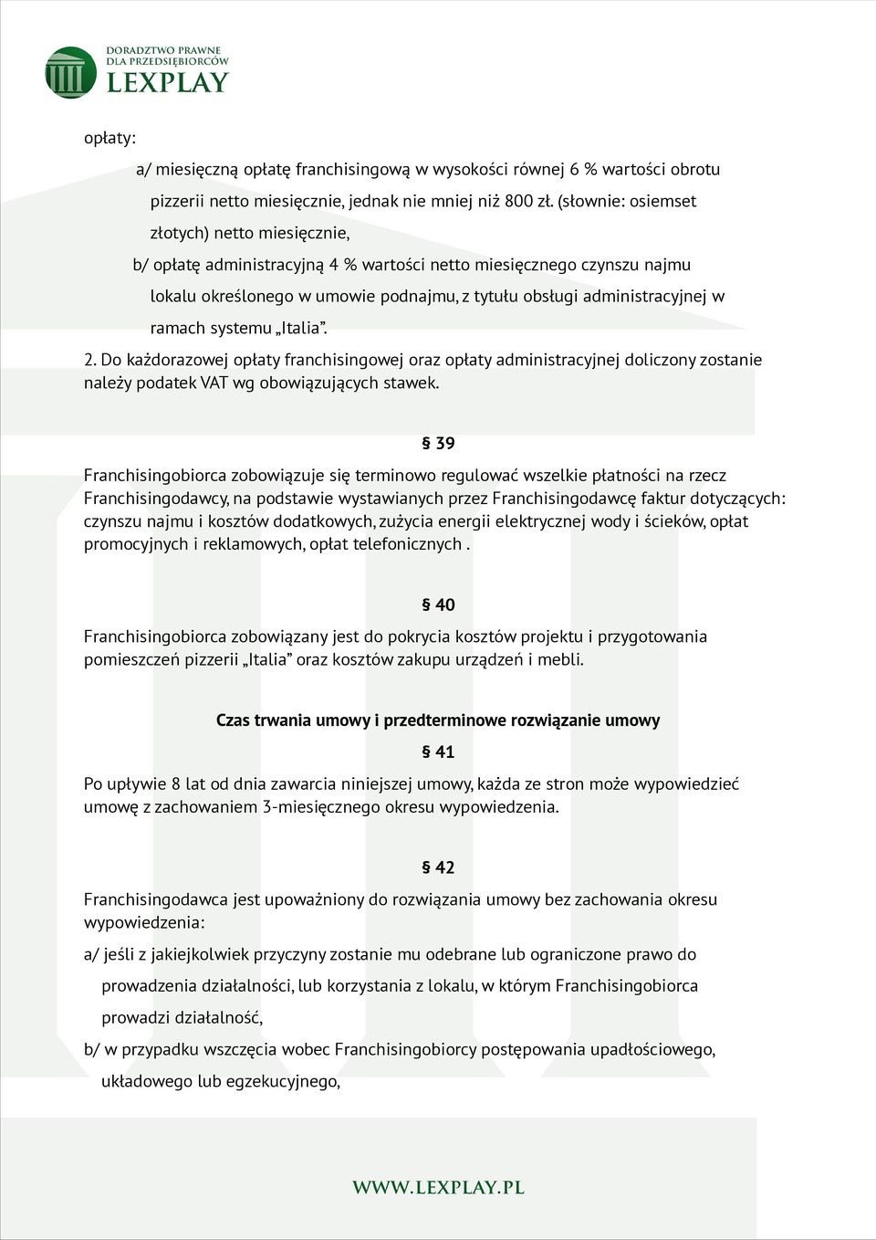 systemu Italia. 2. Do każdorazowej opłaty franchisingowej oraz opłaty administracyjnej doliczony zostanie należy podatek VAT wg obowiązujących stawek.