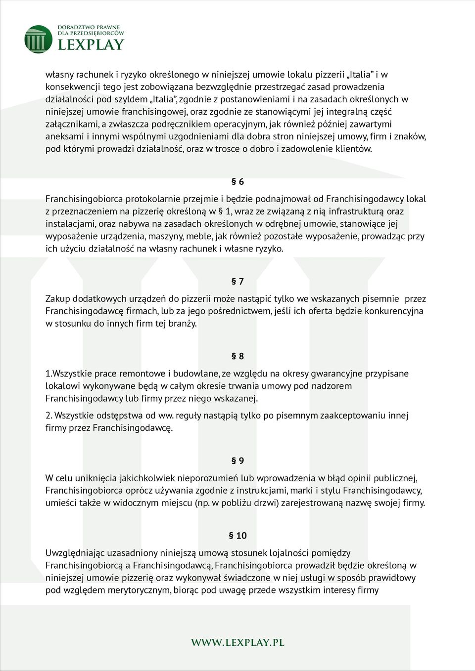 również później zawartymi aneksami i innymi wspólnymi uzgodnieniami dla dobra stron niniejszej umowy, firm i znaków, pod którymi prowadzi działalność, oraz w trosce o dobro i zadowolenie klientów.