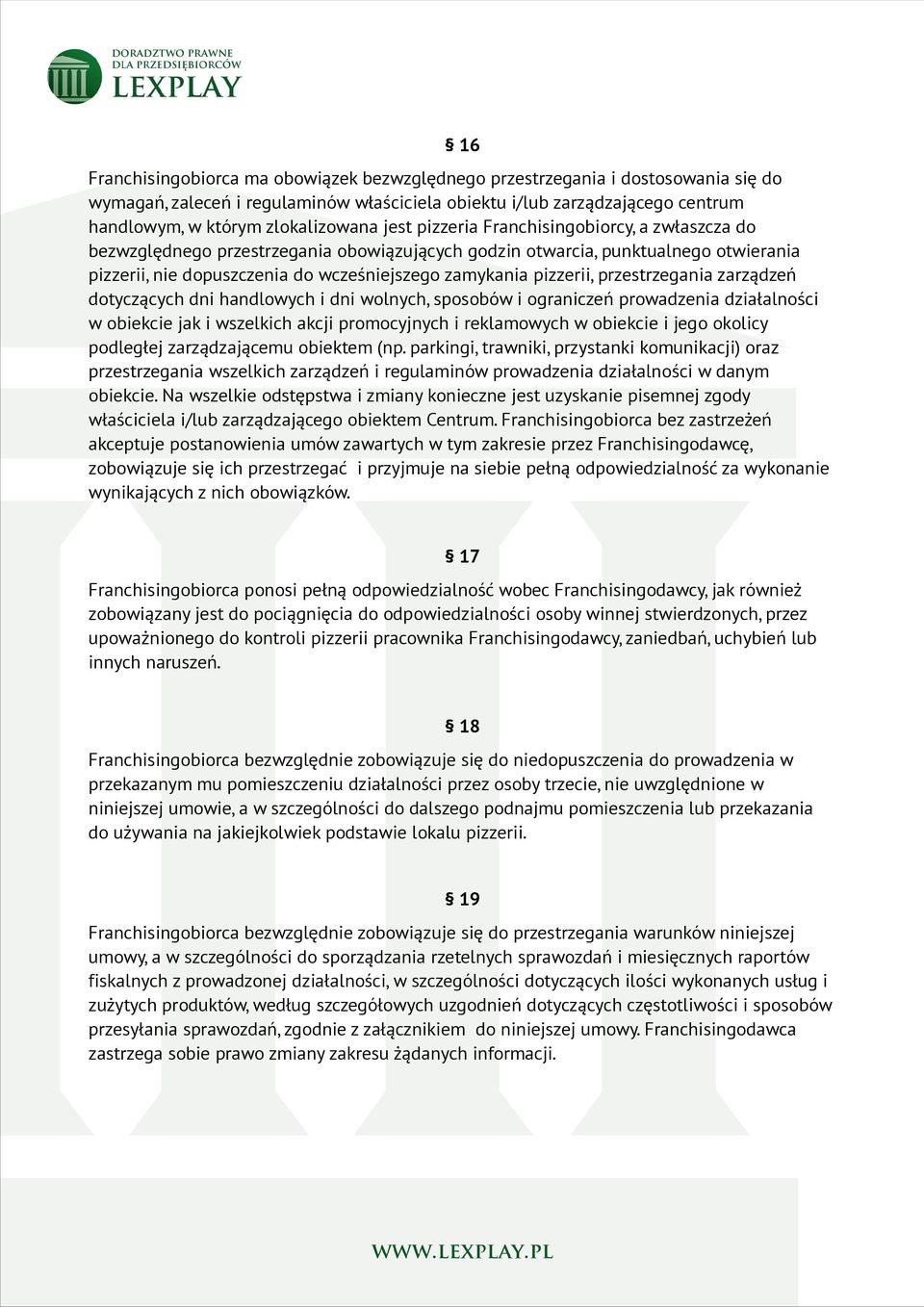 przestrzegania zarządzeń dotyczących dni handlowych i dni wolnych, sposobów i ograniczeń prowadzenia działalności w obiekcie jak i wszelkich akcji promocyjnych i reklamowych w obiekcie i jego okolicy
