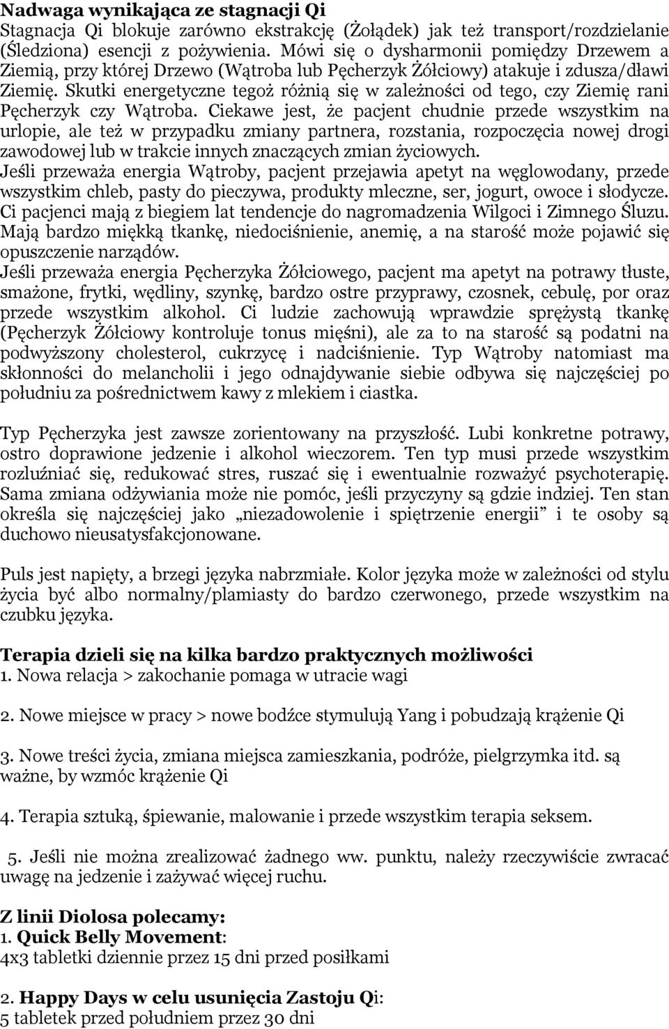 Skutki energetyczne tegoż różnią się w zależności od tego, czy Ziemię rani Pęcherzyk czy Wątroba.