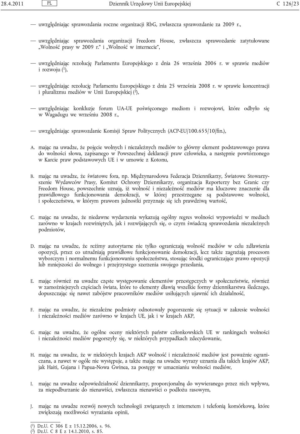 i Wolność w internecie, uwzględniając rezolucję Parlamentu Europejskiego z dnia 26 września 2006 r.