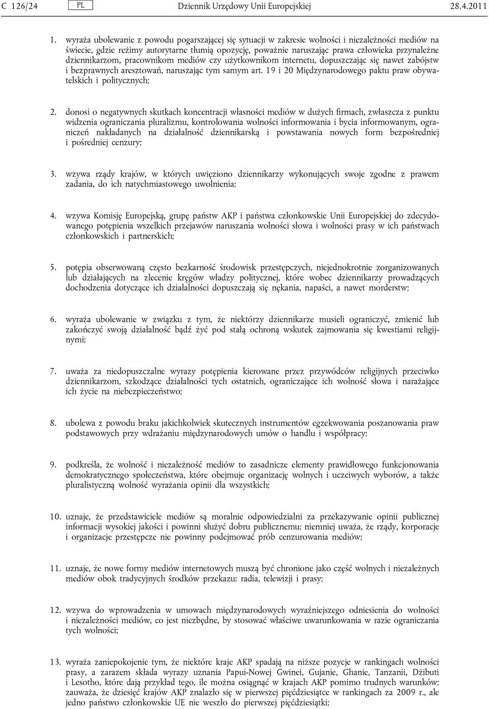dziennikarzom, pracownikom mediów czy użytkownikom internetu, dopuszczając się nawet zabójstw i bezprawnych aresztowań, naruszając tym samym art.