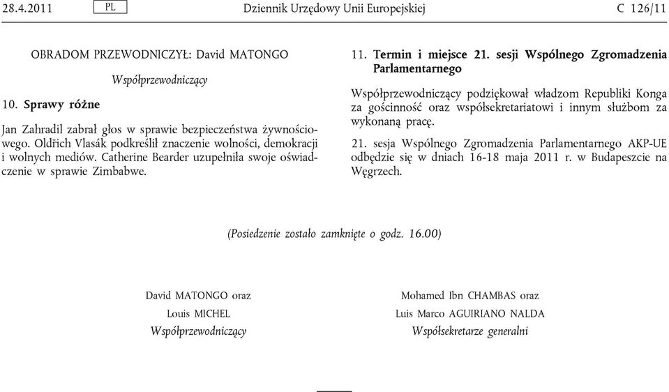 sesji Wspólnego Zgromadzenia Parlamentarnego Współprzewodniczący podziękował władzom Republiki Konga za gościnność oraz współsekretariatowi i innym służbom za wykonaną pracę. 21.