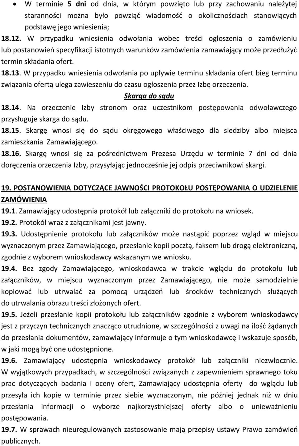 W przypadku wniesienia odwołania po upływie terminu składania ofert bieg terminu związania ofertą ulega zawieszeniu do czasu ogłoszenia przez Izbę orzeczenia. Skarga do sądu 18.14.