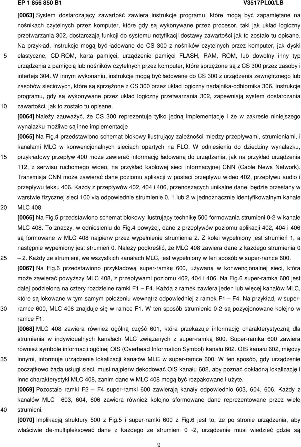 Na przykład, instrukcje mogą być ładowane do CS 0 z nośników czytelnych przez komputer, jak dyski elastyczne, CD-ROM, karta pamięci, urządzenie pamięci FLASH, RAM, ROM, lub dowolny inny typ
