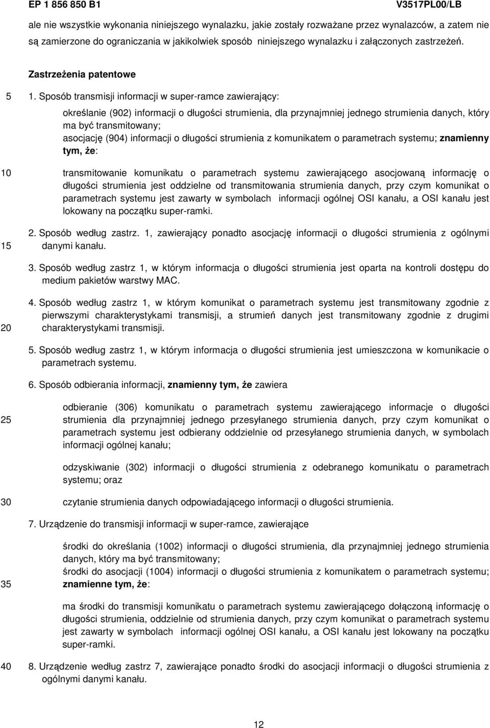 Sposób transmisji informacji w super-ramce zawierający: określanie (902) informacji o długości strumienia, dla przynajmniej jednego strumienia danych, który ma być transmitowany; asocjację (904)