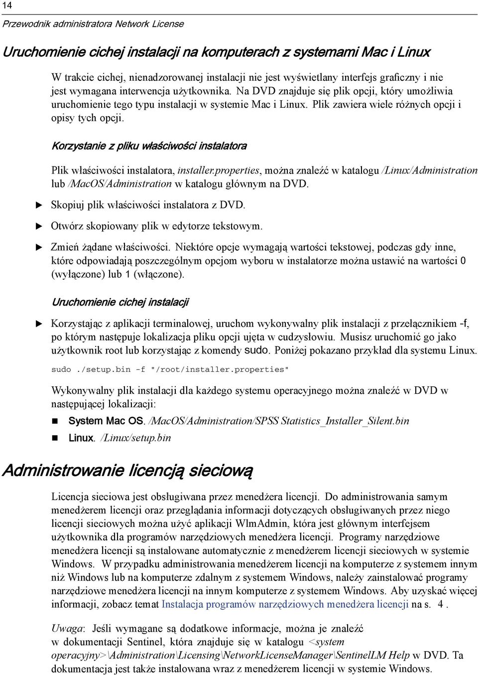 Korzystanie z pliku właściwości instalatora Plik właściwości instalatora, installer.properties,można znaleźć w katalogu /Linux/Administration lub /MacOS/Administration w katalogu głównym na DVD.