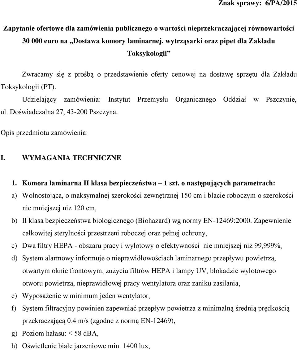 Doświadczalna 27, 43-200 Pszczyna. Opis przedmiotu zamówienia: I. WYMAGANIA TECHNICZNE 1. Komora laminarna II klasa bezpieczeństwa 1 szt.