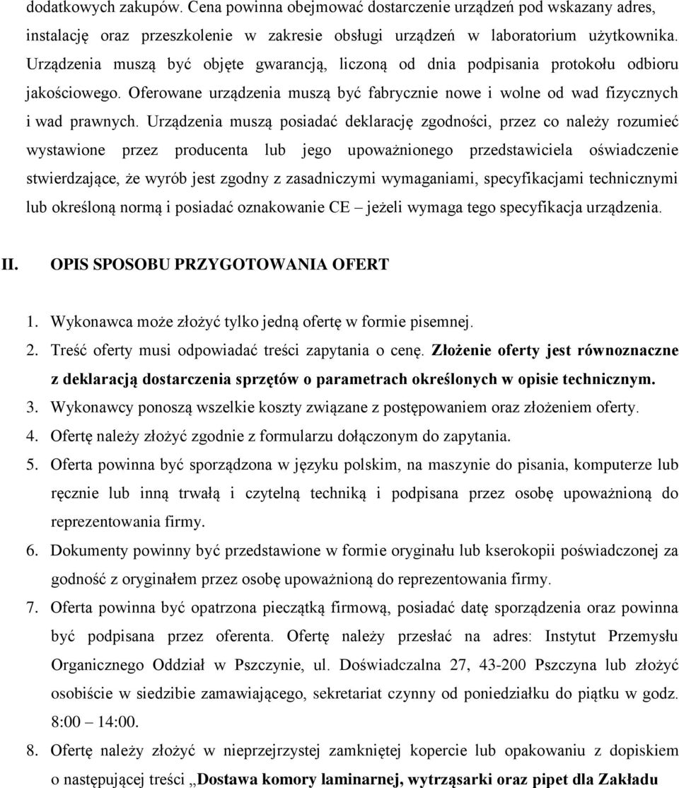 Urządzenia muszą posiadać deklarację zgodności, przez co należy rozumieć wystawione przez producenta lub jego upoważnionego przedstawiciela oświadczenie stwierdzające, że wyrób jest zgodny z