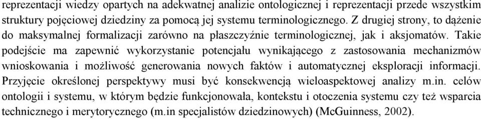 Takie podejście ma zapewnić wykorzystanie potencjału wynikającego z zastosowania mechanizmów wnioskowania i możliwość generowania nowych faktów i automatycznej eksploracji informacji.