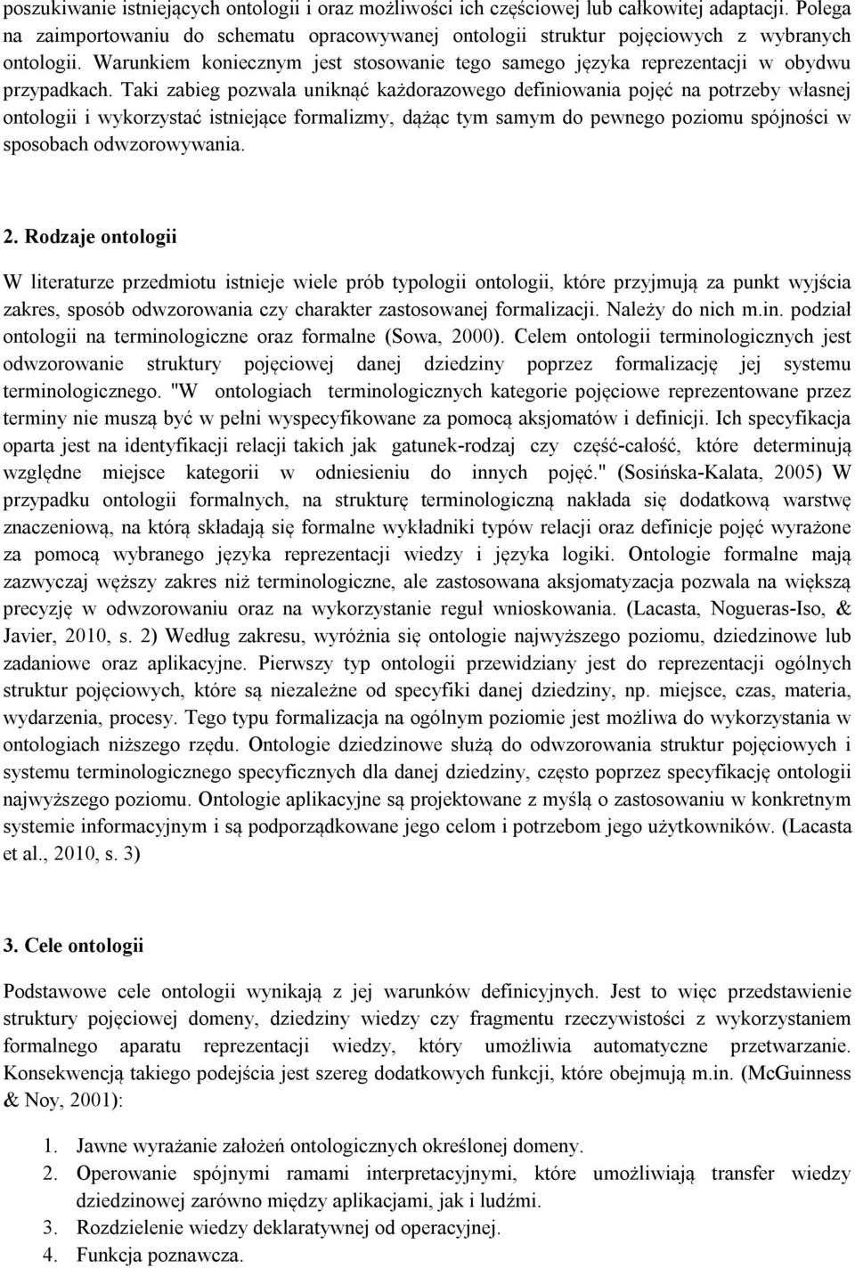 Taki zabieg pozwala uniknąć każdorazowego definiowania pojęć na potrzeby własnej ontologii i wykorzystać istniejące formalizmy, dążąc tym samym do pewnego poziomu spójności w sposobach odwzorowywania.