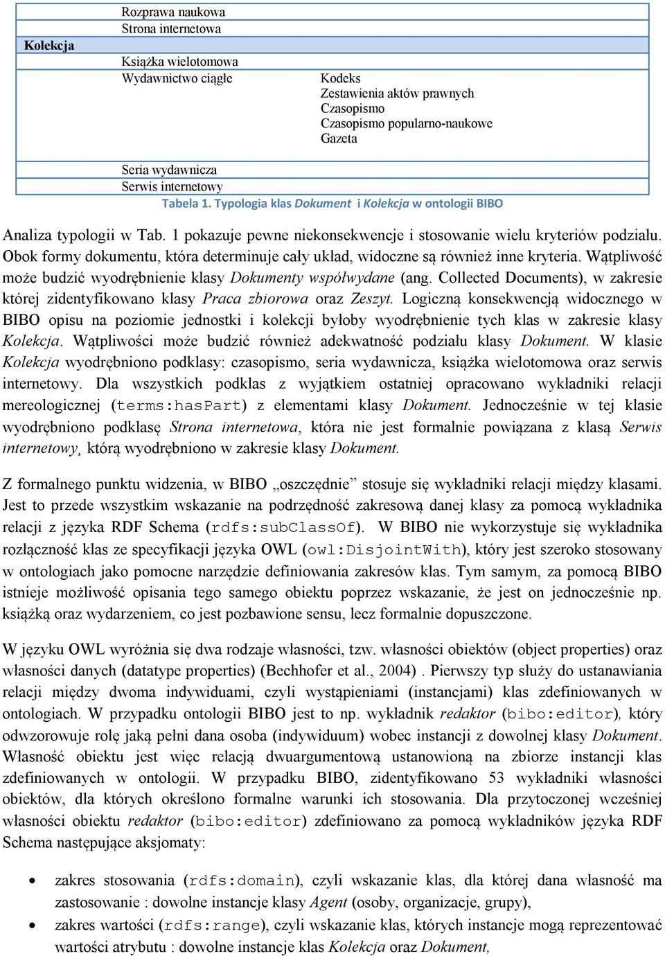 Obok formy dokumentu, która determinuje cały układ, widoczne są również inne kryteria. Wątpliwość może budzić wyodrębnienie klasy Dokumenty współwydane (ang.