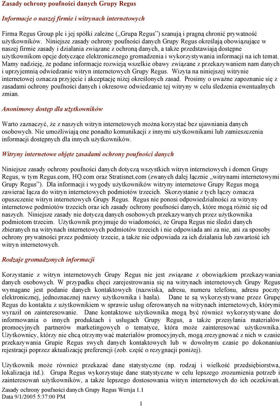 Niniejsze zasady ochrony poufności danych Grupy Regus określają obowiązujące w naszej firmie zasady i działania związane z ochroną danych, a także przedstawiają dostępne użytkownikom opcje dotyczące