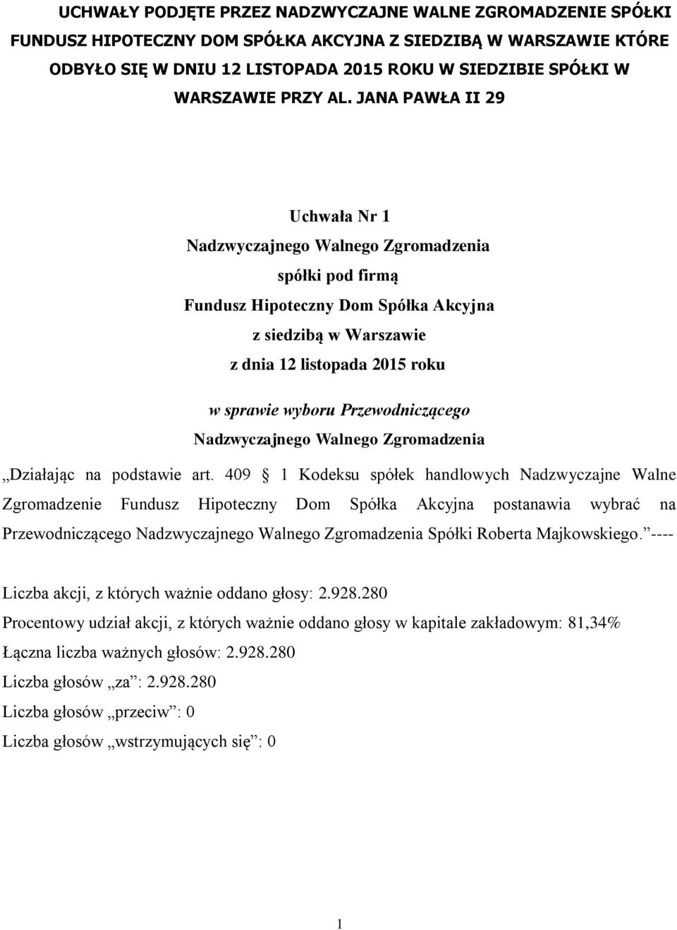 JANA PAWŁA II 29 Uchwała Nr 1 Nadzwyczajnego Walnego Zgromadzenia spółki pod firmą Fundusz Hipoteczny Dom Spółka Akcyjna z siedzibą w Warszawie z dnia 12 listopada 2015 roku w sprawie wyboru