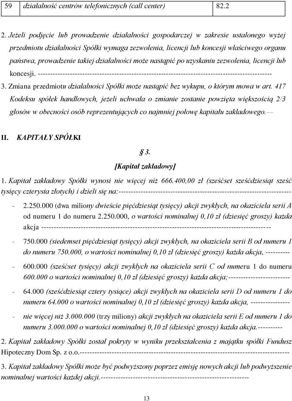 takiej działalności może nastąpić po uzyskaniu zezwolenia, licencji lub koncesji. ----------------------------------------------------------------------------------------------- 3.