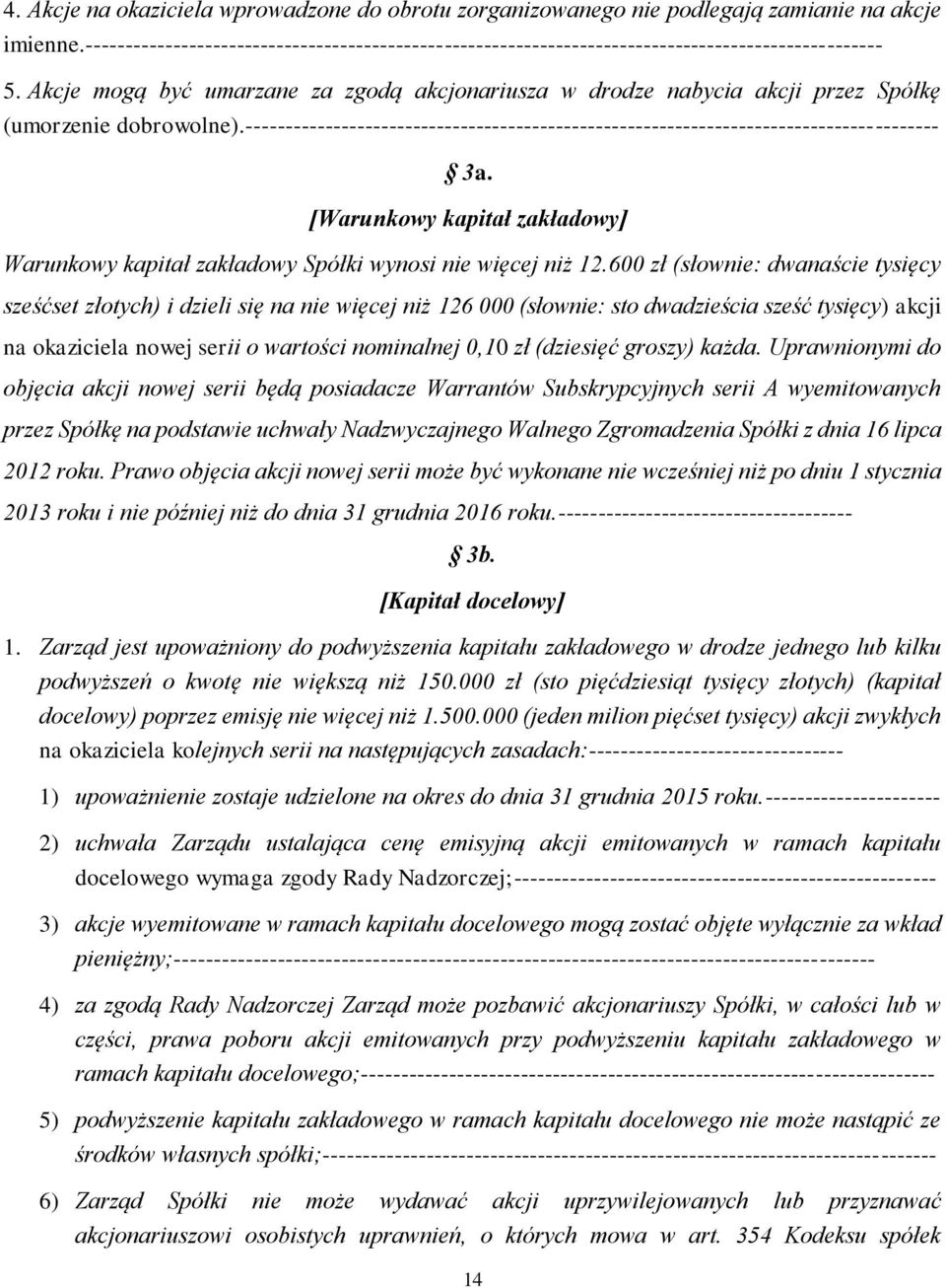 Akcje mogą być umarzane za zgodą akcjonariusza w drodze nabycia akcji przez Spółkę (umorzenie dobrowolne).--------------------------------------------------------------------------------------- 3a.