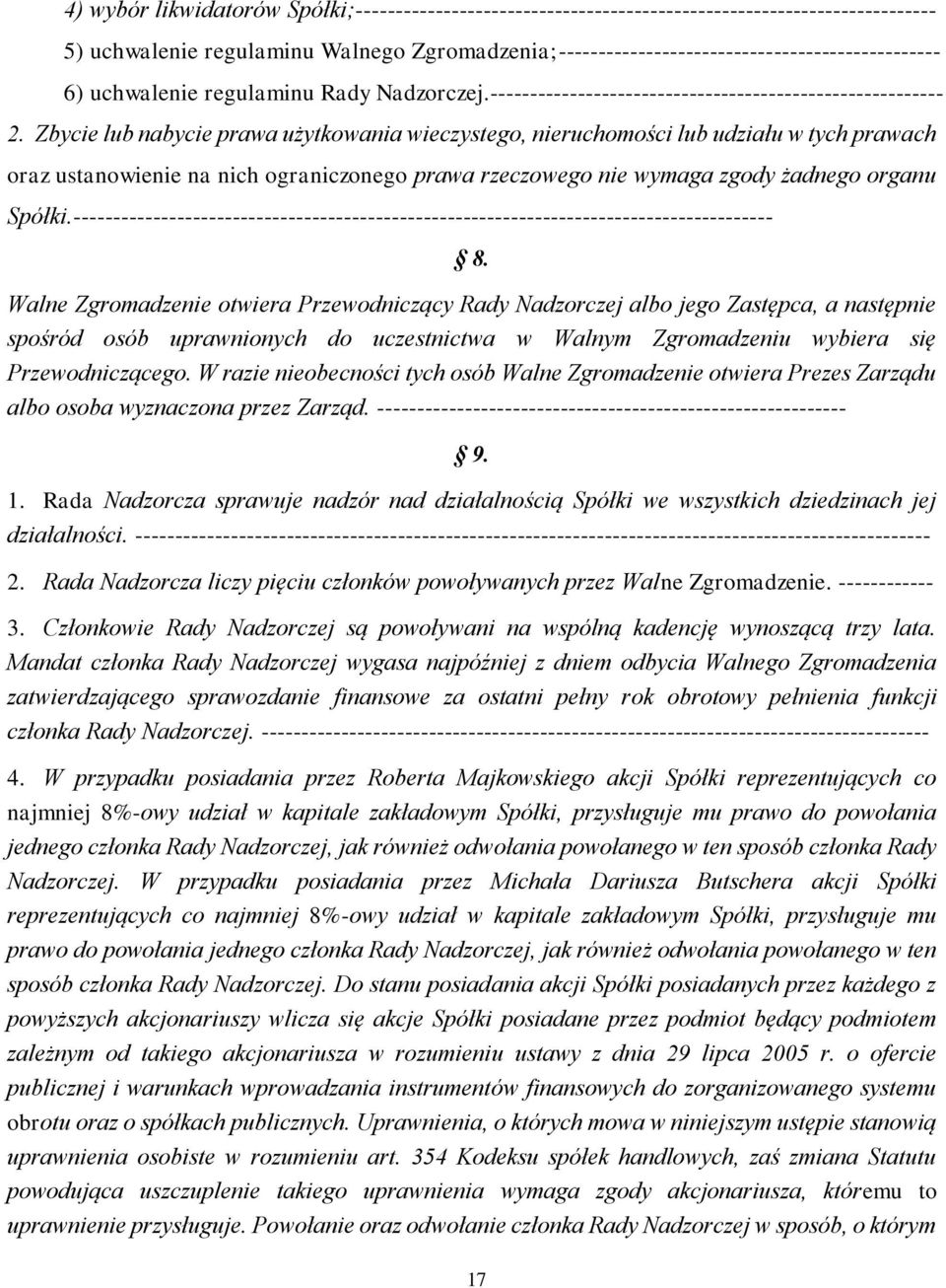Zbycie lub nabycie prawa użytkowania wieczystego, nieruchomości lub udziału w tych prawach oraz ustanowienie na nich ograniczonego prawa rzeczowego nie wymaga zgody żadnego organu Spółki.