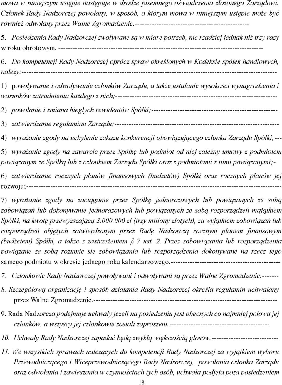 Posiedzenia Rady Nadzorczej zwoływane są w miarę potrzeb, nie rzadziej jednak niż trzy razy w roku obrotowym. -------------------------------------------------------------------------------------- 6.