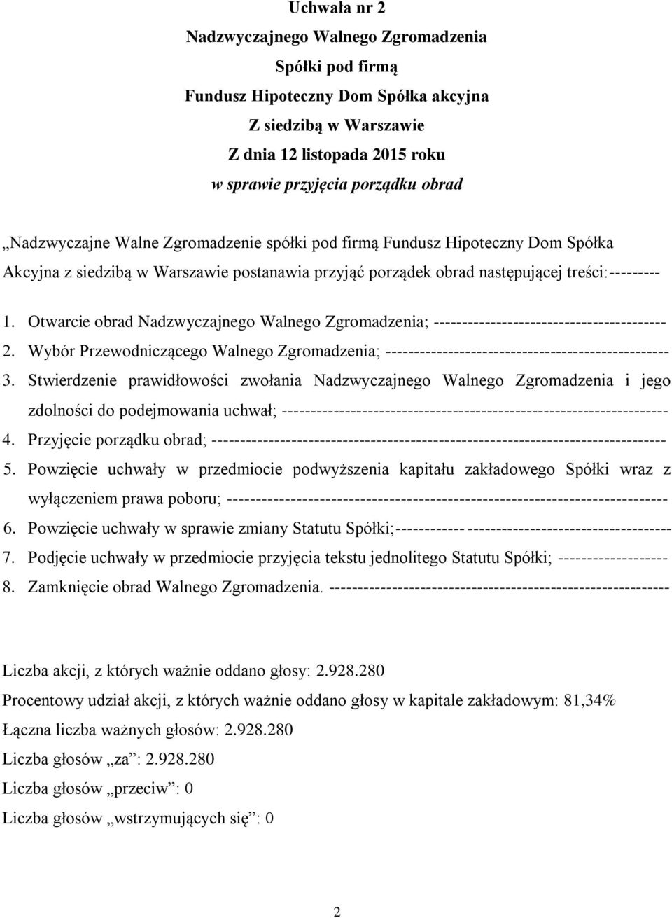 Otwarcie obrad Nadzwyczajnego Walnego Zgromadzenia; ----------------------------------------- 2. Wybór Przewodniczącego Walnego Zgromadzenia; -------------------------------------------------- 3.