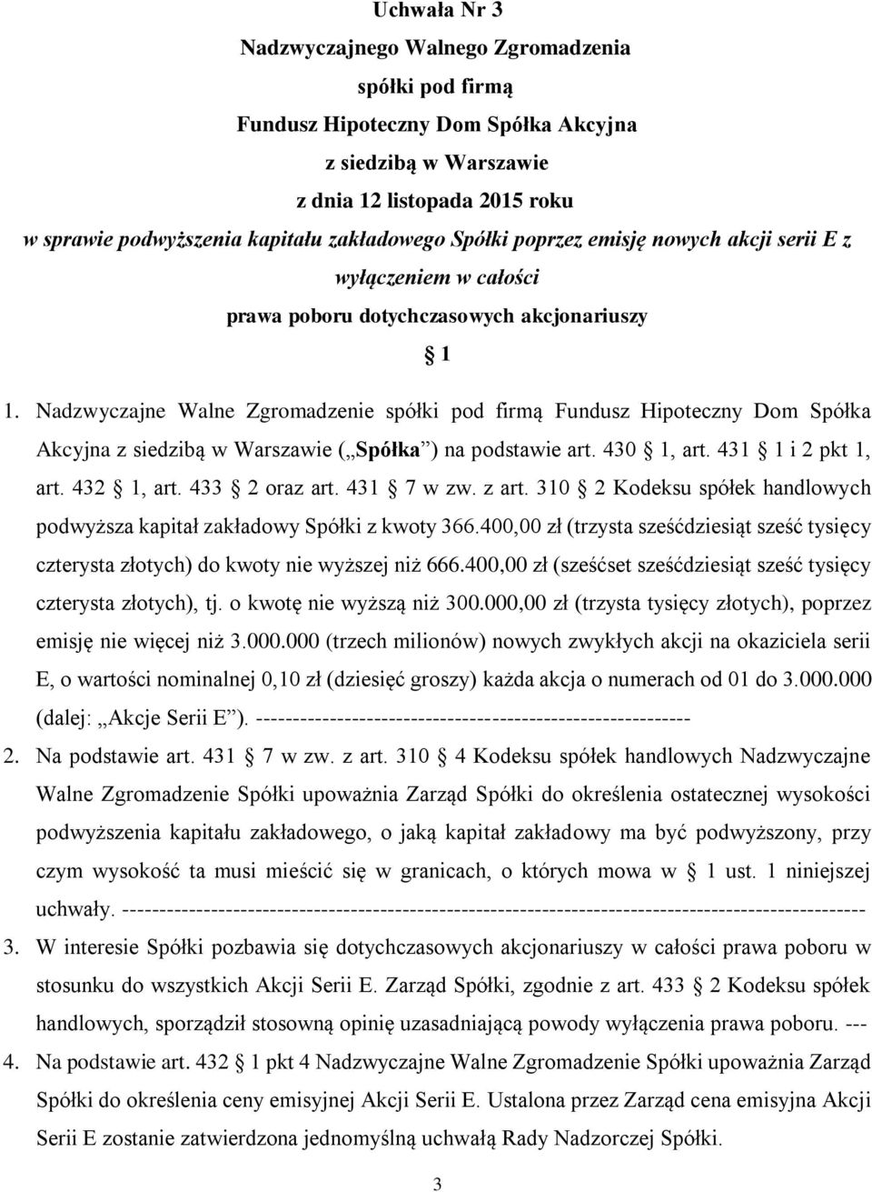 Nadzwyczajne Walne Zgromadzenie spółki pod firmą Fundusz Hipoteczny Dom Spółka Akcyjna z siedzibą w Warszawie ( Spółka ) na podstawie art. 430 1, art. 431 1 i 2 pkt 1, art. 432 1, art. 433 2 oraz art.