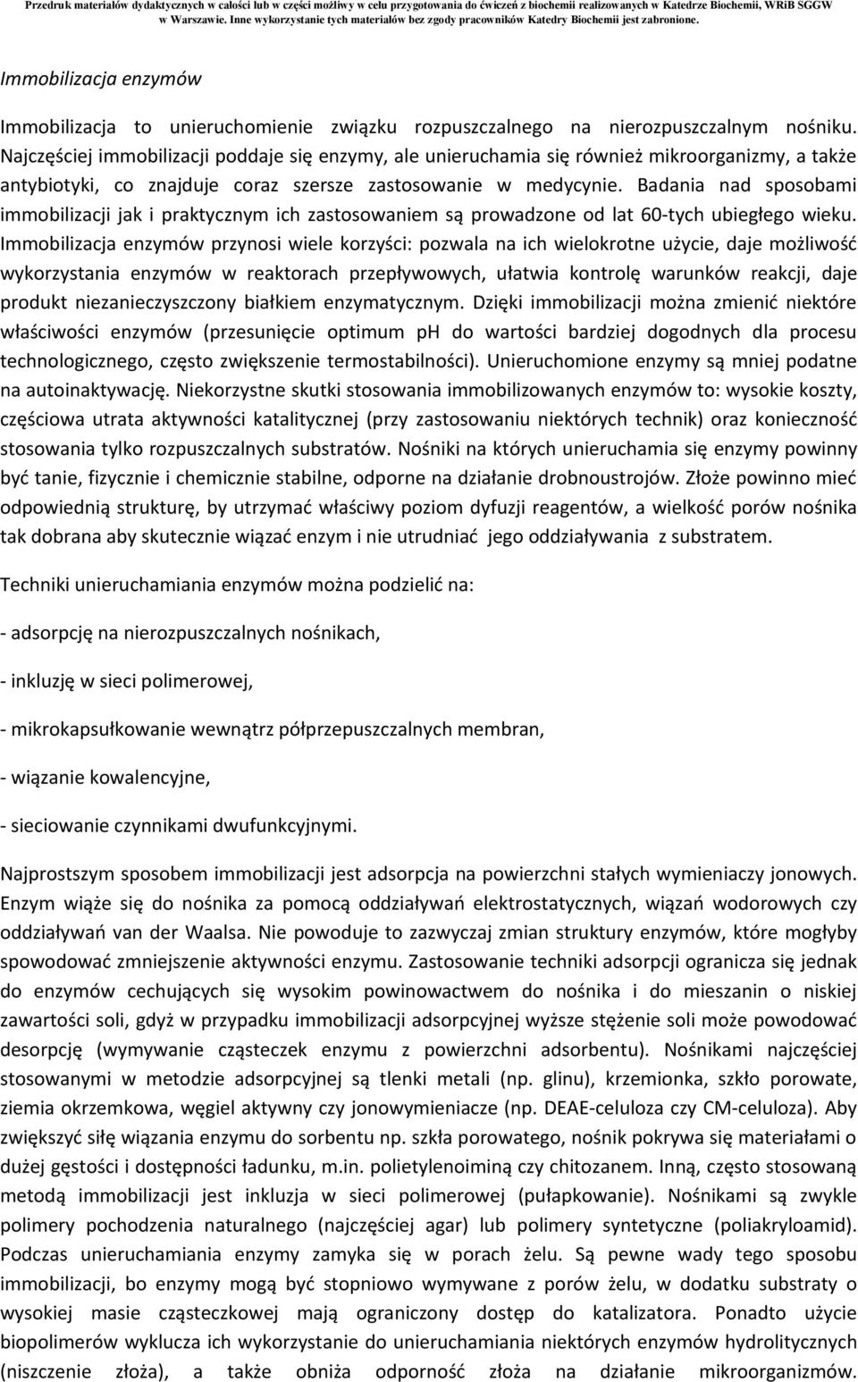 Badania nad sposobami immobilizacji jak i praktycznym ich zastosowaniem są prowadzone od lat 60-tych ubiegłego wieku.